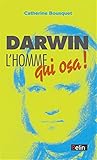 Darwin, l'homme qui osa !