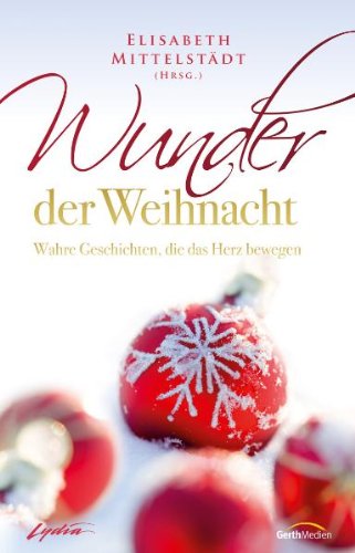 Download Wunder der Weihnacht: Wahre Geschichten, die das Herz bewegen.