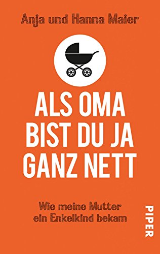 Download Als Oma bist du ja ganz nett: Wie meine Mutter ein Enkelkind bekam Download Als Oma bist du ja ganz nett: Wie meine Mutter ein Enkelkind bekam