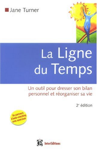 La ligne du temps : Un outil pour dresser son bilan personnel et réorganiser sa vie La ligne du temps : Un outil pour dresser son bilan personnel et réorganiser sa vie