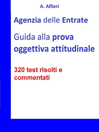 Download Agenzia Entrate: guida alla prova oggettiva attitudinale per Funzionari Amministrativo-Tributari. 320 test risolti e commentati Download Agenzia Entrate: guida alla prova oggettiva attitudinale per Funzionari Amministrativo-Tributari. 320 test risolti e commentati