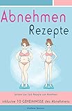 Image de Abnehmen Rezepte Leckere Low Carb Rezepte zum Abnehmen inklusive 10 Geheimnisse des Abnehmens