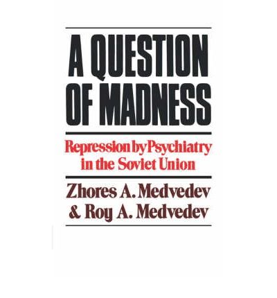 [ [ A Question of Madness: Repression by Psychiatry in the Soviet Union ] ] By Medvedev, Zhores A. ( Author ) Mar - 1979 [ Paperback ]