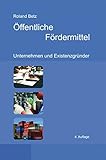 Öffentliche Fördermittel: Unternehmen und Existenzgründer by 