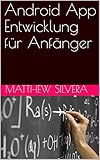Android App Entwicklung für Anfänger by Matthew Silvera