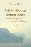 Ich bleibe an deiner Seite: Sterbende begleiten, intensiver leben von Anselm Grün (8. September 2010) Gebundene Ausgabe by