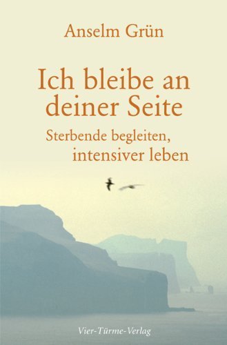 Ich bleibe an deiner Seite: Sterbende begleiten, intensiver leben von Anselm Grün (8. September 2010) Gebundene Ausgabe