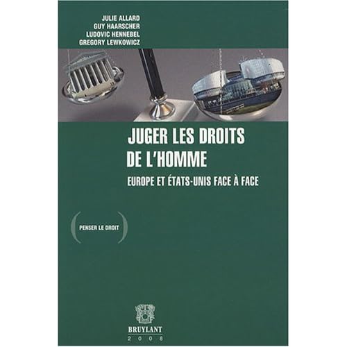 Juger les droits de l'homme : Europe et Etats-Unis face à face Juger les droits de l'homme : Europe et Etats-Unis face à face