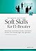 Soft Skills für IT-Berater: Workshops durchführen, Kunden methodisch beraten und Veränderungen aktiv gestalten by