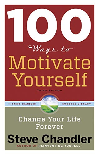 100 Ways to Motivate Yourself, Third Edition: Change Your Life Forever (100 Ways Series) (English Edition)