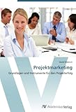 Projektmarketing: Grundlagen und Instrumente für den Projekterfolg by