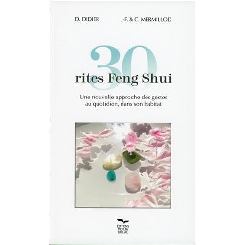 30 rites Feng Shui - Une nouvelle approche des gestes au quotidien, dans son habitat 30 rites Feng Shui - Une nouvelle approche des gestes au quotidien, dans son habitat