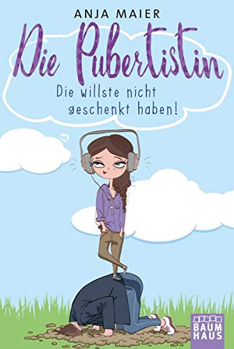 Die Pubertistin: Maier, Die Pubertistin . Die willste nicht geschenkt haben
