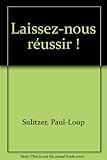 Laissez-nous réussir !