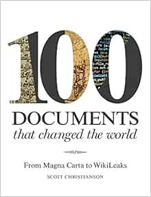 100 Documents That Changed The World From Magna Carta To Wikileaks Amazon Co Uk Scott Christianson 9781849943000 Books