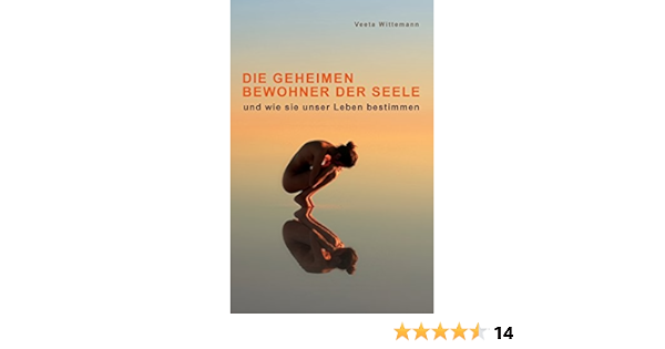 Die Geheimen Bewohner Der Seele Und Wie Sie Unser Leben Bestimmen Amazon De Wittemann Veeta Bucher