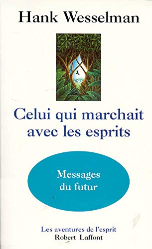 Télécharger Celui qui marchait avec les esprits : Messages du futur Francais PDF