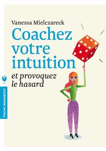 Coachez votre intuition: et provoquez le hasard Coachez votre intuition: et provoquez le hasard