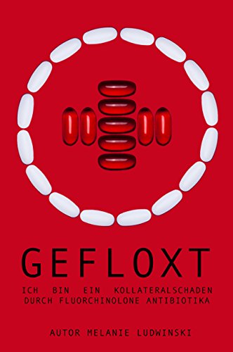 Download GEFLOXT: Ich bin ein Kollateralschaden durch Fluorchinolone Antibiotika Download GEFLOXT: Ich bin ein Kollateralschaden durch Fluorchinolone Antibiotika