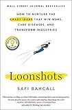 Loonshots: How to Nurture the Crazy Ideas That Win Wars, Cure Diseases, and Transform Industries (English Edition) by