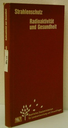 Strahlenschutz - Radioaktivität und Gesundheit