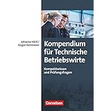 Erfolgreich im Beruf - Fach- und Studienbücher: Kompendium für Technische Betriebswirte - Kompaktwissen und Prüfungsfragen - 
