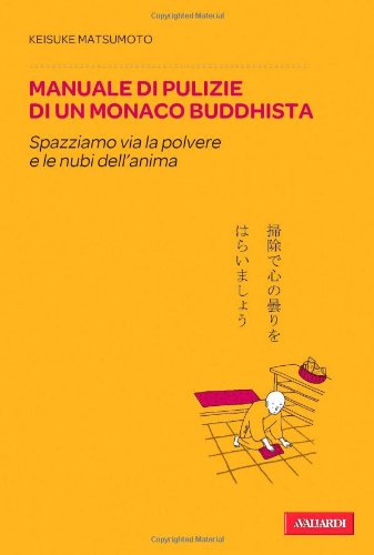 Manuale di pulizie di un monaco buddhista. Spazziamo via la polvere e le nubi dell'anima