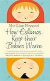 How Eskimos Keep Their Babies Warm: Parenting wisdom from around the world How Eskimos Keep Their Babies Warm: Parenting wisdom from around the world