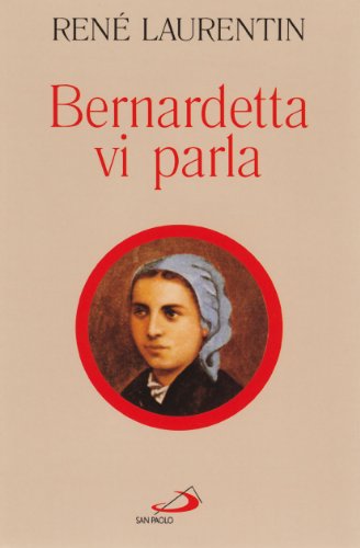 Bernardetta vi parla. La vita dalle sue parole