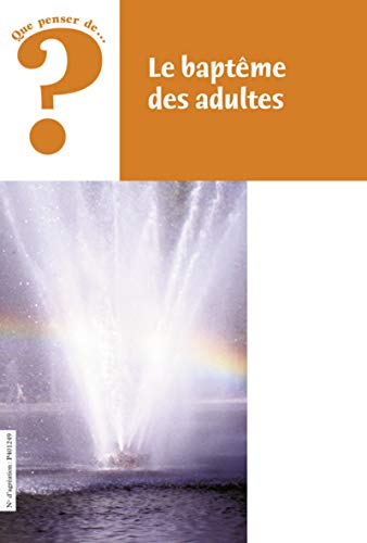 Le baptème des adultes Le baptème des adultes