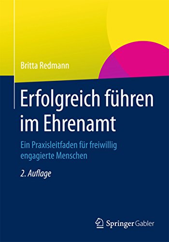 Erfolgreich führen im Ehrenamt: Ein Praxisleitfaden für freiwillig engagierte Menschen