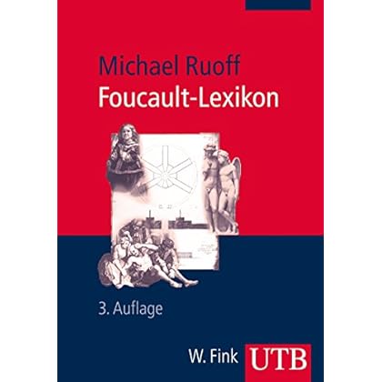 Foucault-Lexikon: Entwicklung - Kernbegriffe - Zusammenhänge Foucault-Lexikon: Entwicklung - Kernbegriffe - Zusammenhänge