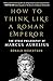 How to Think Like a Roman Emperor: The Stoic Philosophy of Marcus Aurelius (English Edition) by Donald Robertson