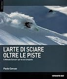 L'arte di sciare oltre le piste. Il metodo Caruso per lo sci completo