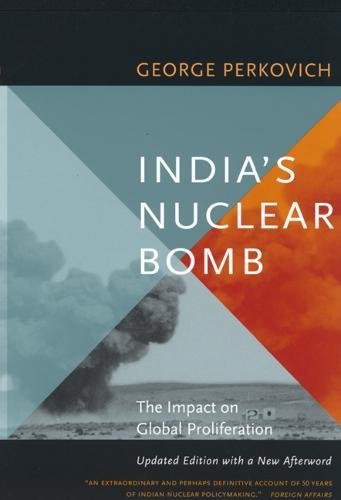 India's Nuclear Bomb: The Impact on Global Proliferation (Philip E.Lilienthal Book in Asian Studies)