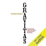 Gravitas: Communicate with Confidence, Influence and Authority by 