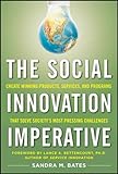 The Social Innovation Imperative: Create Winning Products, Services, and Programs That Solve Society's Most Pressing Challenges by Sandra M. Bates