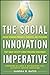 The Social Innovation Imperative: Create Winning Products, Services, and Programs That Solve Society's Most Pressing Challenges by Sandra M. Bates