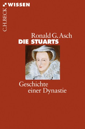 Die Stuarts: Geschichte einer Dynastie (Beck'sche Reihe 2710)