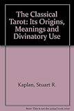 Image de The Classical Tarot: Its Origins, Meanings and Divinatory Use