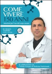 Download Come vivere 150 anni. Istruzioni per l'uso del corpo umano