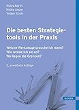 Die besten Strategietools in der Praxis: Welche Werkzeuge brauche ich wann? Wie wende ich sie an? Wo liegen die Grenzen? by Klaus Kerth, Heiko Asum