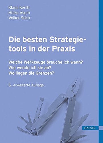 Die besten Strategietools in der Praxis: Welche Werkzeuge brauche ich wann? Wie wende ich sie an? Wo liegen die Grenzen?