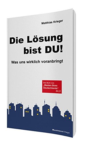 Die Lösung bist Du!: Was uns wirklich voranbringt