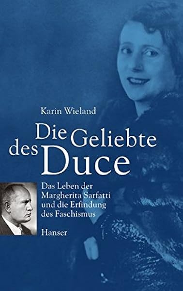 Die Geliebte Des Duce Das Leben Der Margherita Sarfatti Und Die Erfindung Des Faschismus Amazon De Wieland Karin Bucher