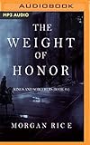The Weight of Honor (Kings and Sorcerers, Band 3) by Morgan Rice, Wayne Farrell