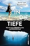 In die Tiefe: Wie ich meine Grenzen suchte und Chancen fand by 