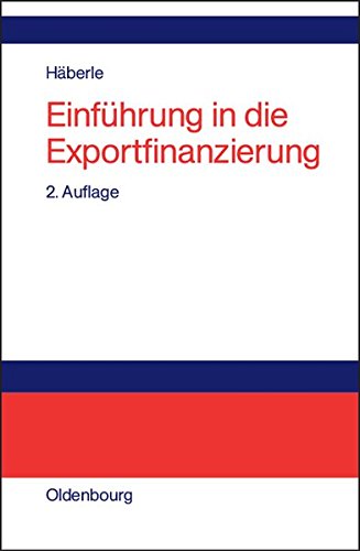 Download Einführung in die Exportfinanzierung: Grundlagen der internationalen Zahlungs-, Finanzierungs- und Sicherungsinstrumente Download Einführung in die Exportfinanzierung: Grundlagen der internationalen Zahlungs-, Finanzierungs- und Sicherungsinstrumente