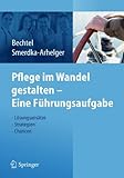 Pflege im Wandel gestalten - Eine Führungsaufgabe: Lösungsansätze, Strategien, Chancen by 