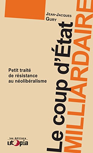 Le coup d’état milliardaire: Petit traité de résistance au néolibéralisme (Ruptures) gratuit Le coup d’état milliardaire: Petit traité de résistance au néolibéralisme (Ruptures) gratuit